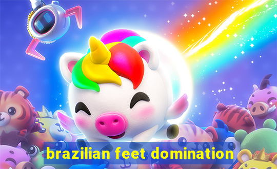 brazilian feet domination